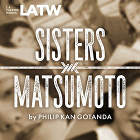 LA Theatre Works Records Newly Resonant SISTERS MATSUMOTO for Radio & Online Streaming  Image