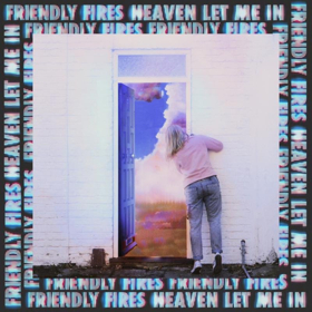 Friendly Fires Releases New Single HEAVEN LET ME IN 
