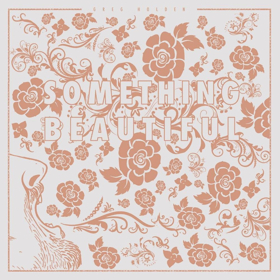 Greg Holden Releases New Track SOMETHING BEAUTIFUL Image