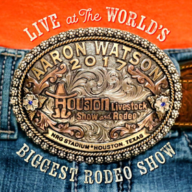 AARON WATSON LIVE AT THE WORLD'S BIGGEST RODEO SHOW Album Set for August 24 Release Image