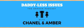 DADDY-LESS ISSUES: THE ORPHAN PODCAST Releases Brand New Episode 