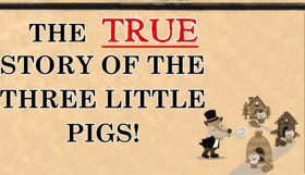 FMCT Presents THE TRUE STORY OF THE THREE LITTLE PIGS 