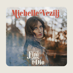 Stream Michelle Vezilj's New Single FIRE GOES TO DIE at Entertainment Focus Image
