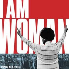 Pink Martini's Releases New Single I AM WOMAN Today, July 13 