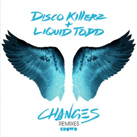 Disco Killerz & Liquid Todd Release CHANGES Remix EP, Out Now Via Crowd Records 