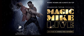 Channing Tatum's MAGIC MIKE LIVE Set to Open in London November 2018 
