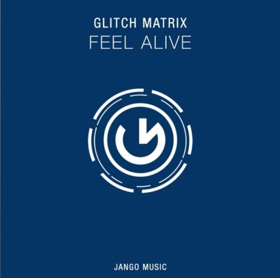 Glitch Matrix Releases New Single FEEL ALIVE Today 