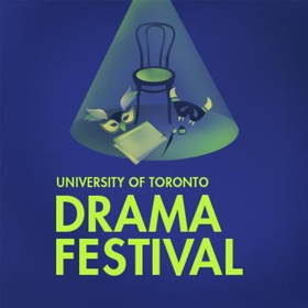 Hart House Theatre and the U of T Drama Coalition Present the 26th Annual U of T Drama Festival 