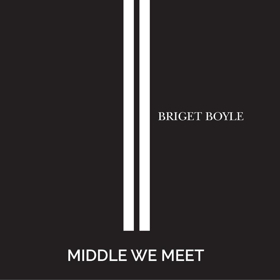 Briget Boyle Releases Heartfelt New Single MIDDLE WE MEET 