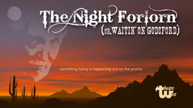 Theatre West Present the World Premiere of THE NIGHT FORLORN (OR, WAITIN' ON GODSFORD) 