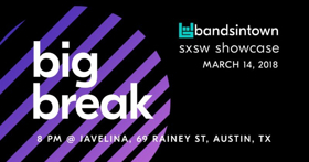 Bandsintown Announces Official Big Break Artist Showcase at SXSW 