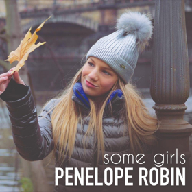Young Singer/Songwriter Penelope Robin Brings the Power of Imagination To Life With SOME GIRLS 