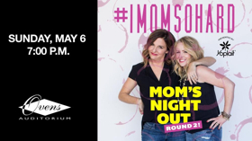 #IMOMSOHARD Mom's Night Out Round 2 Comes To Ovens Auditorium 