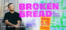 Chef Roy Choi's First TV Series BROKEN BREAD Premieres 5/15 