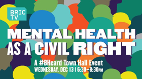 BRIC TV to Broadcast MENTAL HEALTH AS A CIVIL RIGHT #BHeard Town Hall 