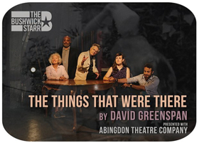 The Bushwick Starr and Abingdon Theatre Company Present David Greenspan's THE THINGS THAT WERE THERE 