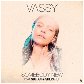 VASSY Launches New Single SOMEBODY NEW With Canadian Grammy Nominees Sultan + Shepard 