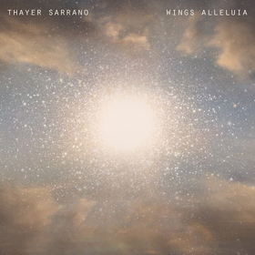 Thayer Sarrano Announces New Album, 'Wings Alleluia' 