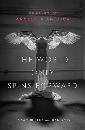 The Story of ANGELS IN AMERICA Will Be Told in New Book, THE WORLD ONLY SPINS FORWARD Image
