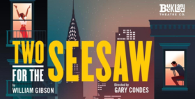 Buckland Theatre Company's TWO FOR THE SEESAW Begins Today At Trafalgar Studios 