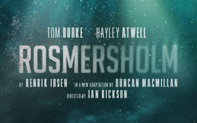 Book Now For ROSMERSHOLM, Starring Hayley Atwell & Tom Burke 
