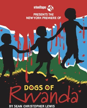 Urban Stages to Present The New York Premiere of DOGS OF RWANDA  Image