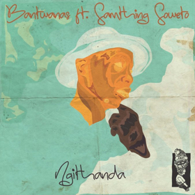 Bantwanas' NGITHANDA Feat. Samthing Soweto Now Available for Pre-Order 