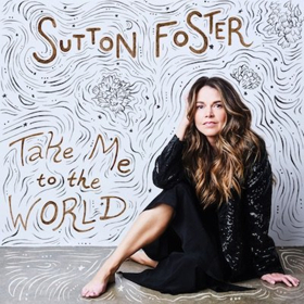 Sutton Foster to Release New Album TAKE ME TO THE WORLD 