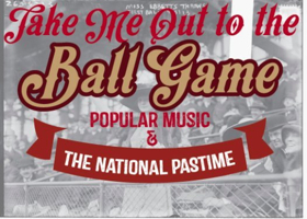 GRAMMY Museum Presents TAKE ME OUT TO THE BALL GAME: POPULAR MUSIC AND THE NATIONAL PASTIME Image