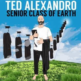 All Things Comedy Presents Ted Alexandro's SENIOR CLASS OF EARTH Image