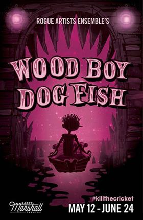 Rogue Artists Ensemble's WOOD BOY DOG FISH Returns 