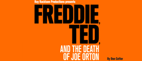 FREDDIE, TED, AND THE DEATH OF JOE ORTON to Premiere at London Theatre Workshop 