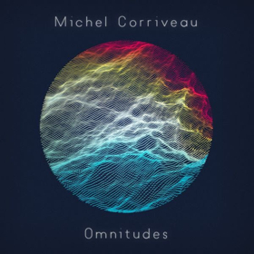 Michel Corriveau's New Instrumental Album OMNITUDES Out Now 