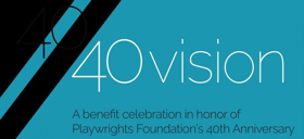 40/40 VISION Benefit to Celebrate Playwrights Foundation's 40th Anniversary Image