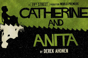 19th Street Announces Premiere of CATHERINE AND ANITA at the King's Head Theatre 