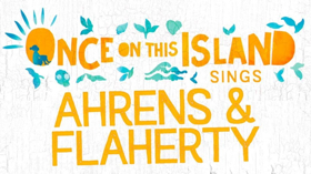 The Cast of ONCE ON THIS ISLAND Will Sing Ahrens and Flaherty at Feinstein's/54 Below  Image