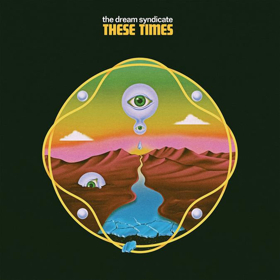 The Dream Syndicate Release Mind-Bending New Album 'These Times' 