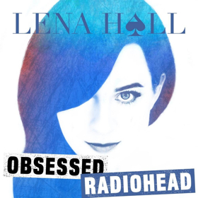 Lena Hall's Latest OBSESSED: RADIOHEAD is Now Available for Pre-Order 