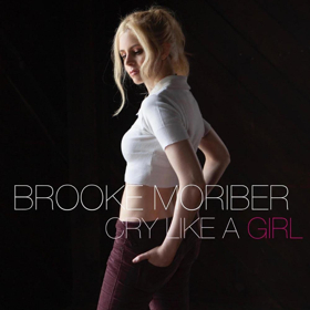 Singer/Songwriter Brooke Moriber Releases New Single CRY LIKE A GIRL 