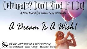 Dragonfly Studio & Productions Presents A DREAM IS A WISH Cabaret Image