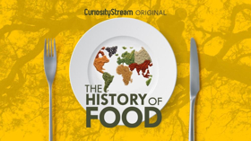 CuriousityStream Serves Up Deliciously Entertaining Original Docuseries THE HISTORY OF FOOD 