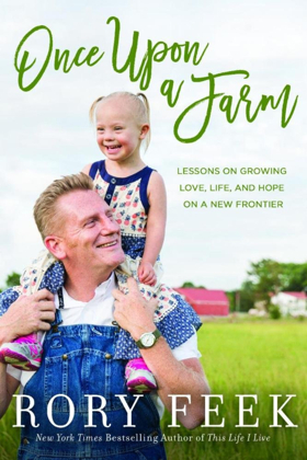 Rory Feek's ONCE UPON A FARM: Lessons on Growing Love, Life, and Hope on a New Frontier Out Now 