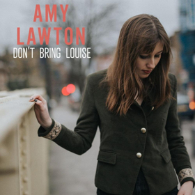 Amy Lawton Releases New Single DON'T BRING LOUISE 
