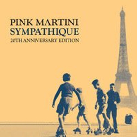 Pink Martini's 20th Anniversary Edition of Debut Album SYMPATHIQUE Out Now 