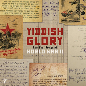 The Lost Songs of WWII Uncovered in Yiddish Glory from Six Degrees Records, Out Today 