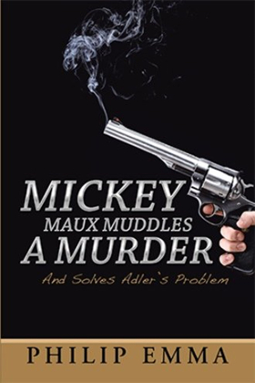 Dr. Philip Emma's New Whodunit Uses Math to Solve a Murder in 'MICKEY MAUX MUDDLES A MURDER' 