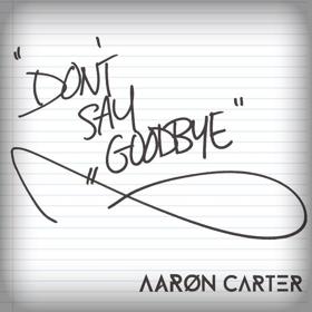 Aaron Carter to Release New Single DON'T SAY GOODBYE Tomorrow Today Image