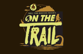 Small Town Monsters Heads ON THE TRAIL OF BIGFOOT This Friday Image