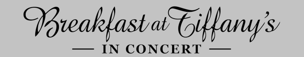 BREAKFAST AT TIFFANY'S: IN CONCERT at the KEITH-ALBEE PERFORMING ARTS CENTER On Saturday, February 16th, 2019! 