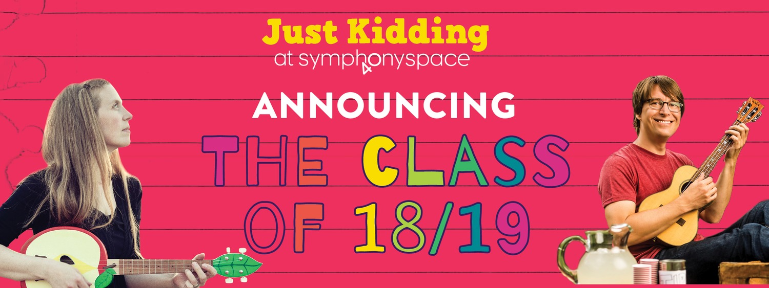 Symphony Space Announces 2018-19 Just Kidding Season Of Performances For Families 